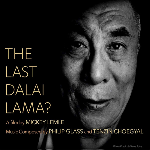 GLASS, PHILIP / TENZIN CHOEGYAL - THE LAST DALAI LAMA? A FILM BY MICKEY LEMLEGLASS, PHILIP - TENZIN CHOEGYAL - THE LAST DALAI LAMA - A FILM BY MICKEY LEMLE.jpg